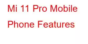 Mi 11 Pro Mobile Phone Features