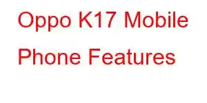 Oppo K17 Mobile Phone Features