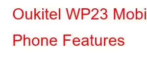 Oukitel WP23 Mobile Phone Features