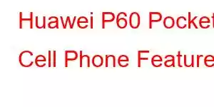 Huawei P60 Pocket Cell Phone Features