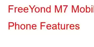 FreeYond M7 Mobile Phone Features