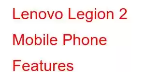 Lenovo Legion 2 Mobile Phone Features