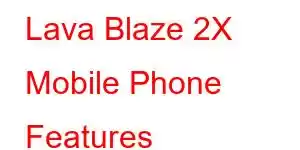 Lava Blaze 2X Mobile Phone Features