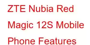 ZTE Nubia Red Magic 12S Mobile Phone Features