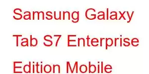 Samsung Galaxy Tab S7 Enterprise Edition Mobile Phone Features