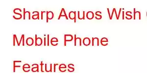 Sharp Aquos Wish 6 Mobile Phone Features