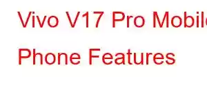 Vivo V17 Pro Mobile Phone Features