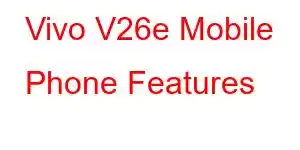 Vivo V26e Mobile Phone Features