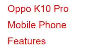 Oppo K10 Pro Mobile Phone Features