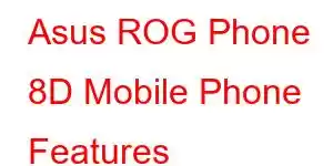 Asus ROG Phone 8D Mobile Phone Features