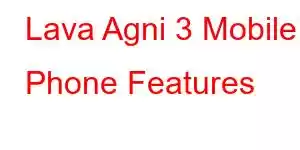 Lava Agni 3 Mobile Phone Features