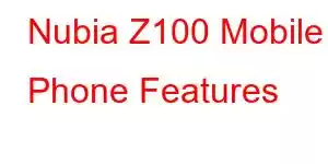 Nubia Z100 Mobile Phone Features