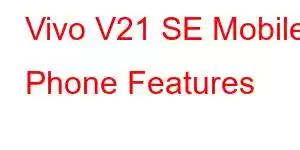 Vivo V21 SE Mobile Phone Features