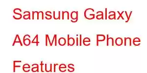 Samsung Galaxy A64 Mobile Phone Features