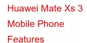 Huawei Mate Xs 3 Mobile Phone Features