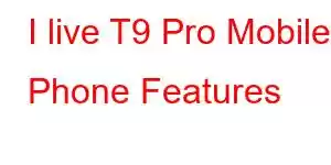 I live T9 Pro Mobile Phone Features