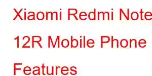 Xiaomi Redmi Note 12R Mobile Phone Features