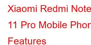 Xiaomi Redmi Note 11 Pro Mobile Phone Features