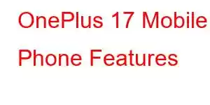 OnePlus 17 Mobile Phone Features