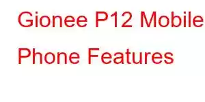 Gionee P12 Mobile Phone Features