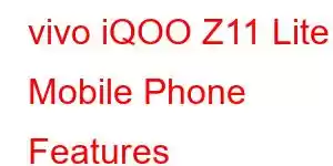 vivo iQOO Z11 Lite Mobile Phone Features