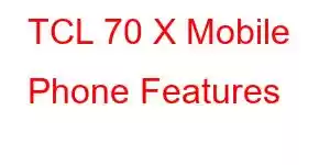 TCL 70 X Mobile Phone Features