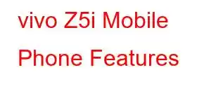 vivo Z5i Mobile Phone Features