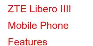 ZTE Libero IIII Mobile Phone Features