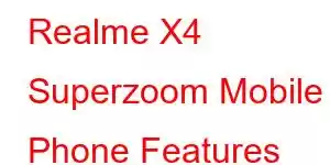 Realme X4 Superzoom Mobile Phone Features