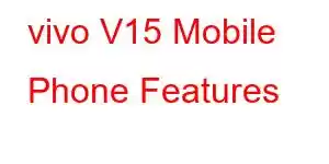 vivo V15 Mobile Phone Features