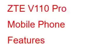 ZTE V110 Pro Mobile Phone Features