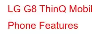 LG G8 ThinQ Mobile Phone Features