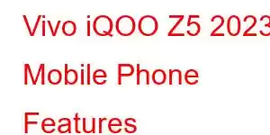 Vivo iQOO Z5 2023 Mobile Phone Features