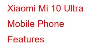 Xiaomi Mi 10 Ultra Mobile Phone Features