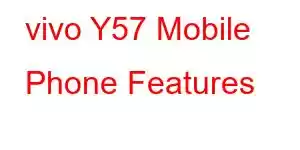 vivo Y57 Mobile Phone Features