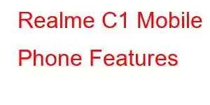 Realme C1 Mobile Phone Features