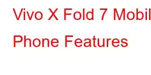 Vivo X Fold 7 Mobile Phone Features