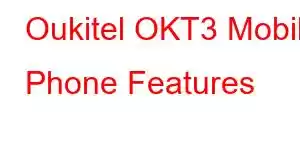 Oukitel OKT3 Mobile Phone Features