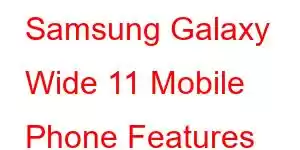 Samsung Galaxy Wide 11 Mobile Phone Features