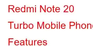 Redmi Note 20 Turbo Mobile Phone Features