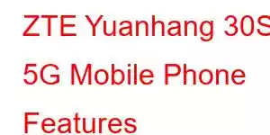 ZTE Yuanhang 30S 5G Mobile Phone Features