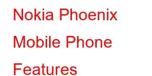 Nokia Phoenix Mobile Phone Features