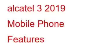 alcatel 3 2019 Mobile Phone Features