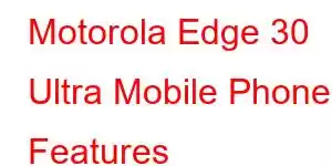 Motorola Edge 30 Ultra Mobile Phone Features