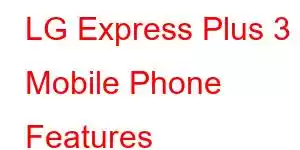 LG Express Plus 3 Mobile Phone Features