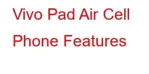 Vivo Pad Air Cell Phone Features