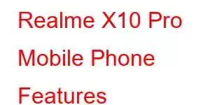 Realme X10 Pro Mobile Phone Features