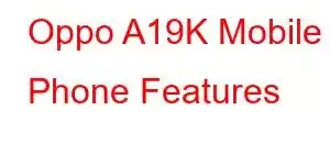 Oppo A19K Mobile Phone Features