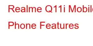 Realme Q11i Mobile Phone Features