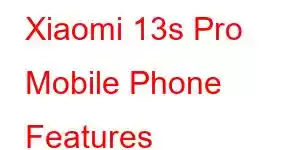 Xiaomi 13s Pro Mobile Phone Features